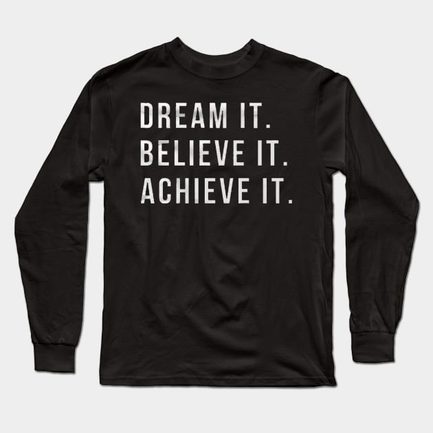 Dream it , believe it , achieve it motivation, inspiration, quote, quotes, Long Sleeve T-Shirt by creativitythings 